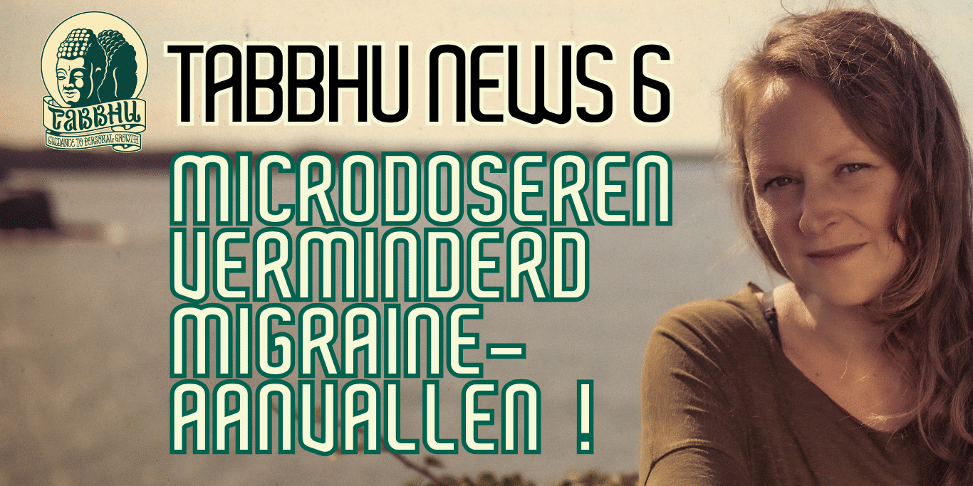 TABBHU NEWS #6 Tabbhu News: Microdoseren Verminderd Migraine-aanvallen | Hanneke Tabbhu, de Psilocybine Therapeut