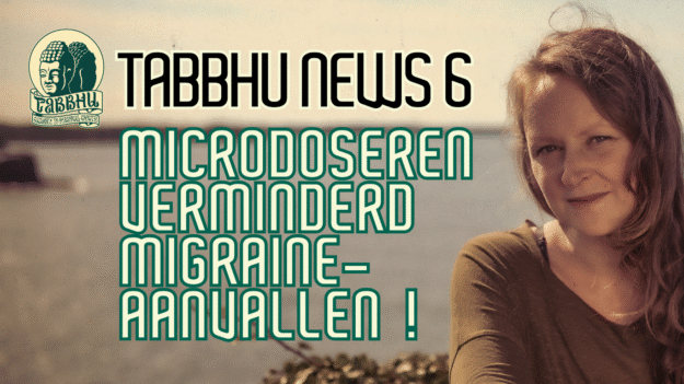 TABBHU NEWS #6 Tabbhu News: Microdoseren Verminderd Migraine-aanvallen | Hanneke Tabbhu, de Psilocybine Therapeut